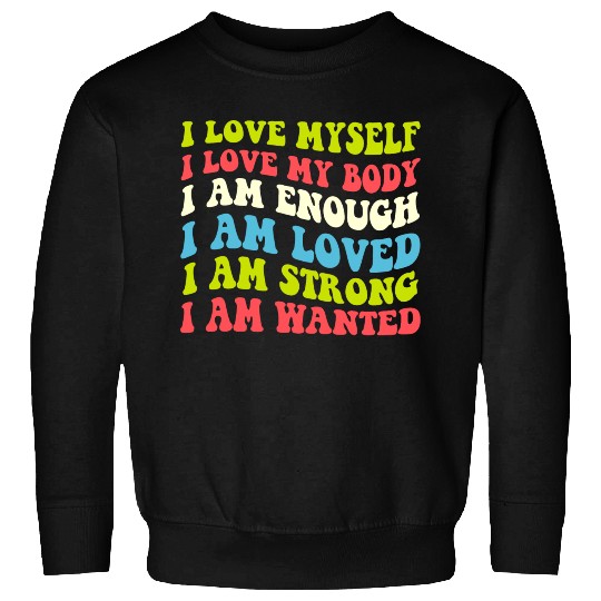 I Love Myself I Love My Body I Am Enough I Am Love Sweatshirts