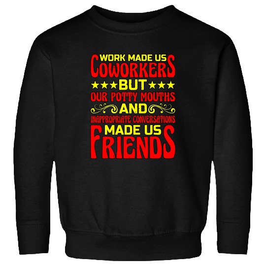 Our Inappropriate Conversations Made Us Friends 6 Sweatshirts