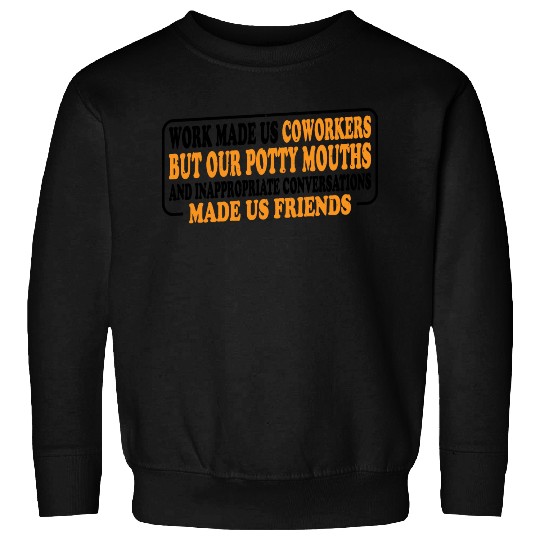 Our Inappropriate Conversations Made Us Friends 8 Sweatshirts