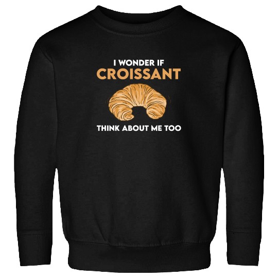 Funny Croissant Lover Quote French Bread Sweatshirts
