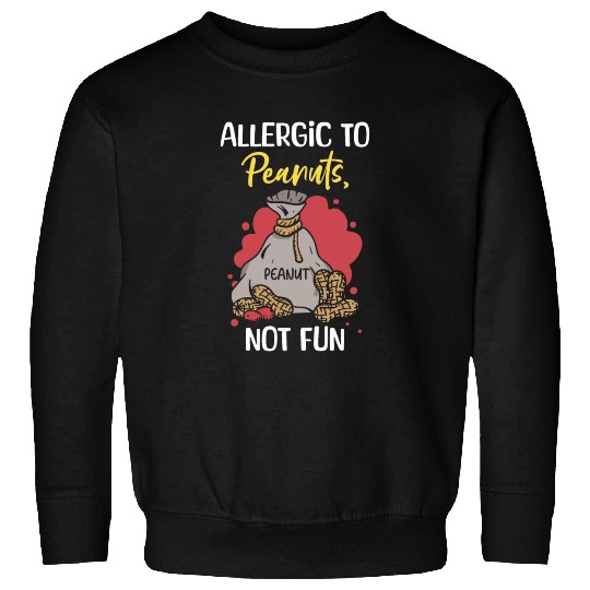 Allergic To Peanuts Not Fun Peanut Allergic Sweatshirts