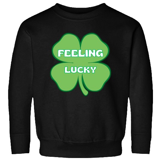 FEELING lucky funny St. patty's day Sweatshirts