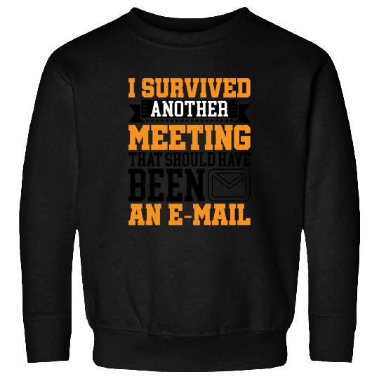 I Survived Another Meeting 16 Sweatshirts