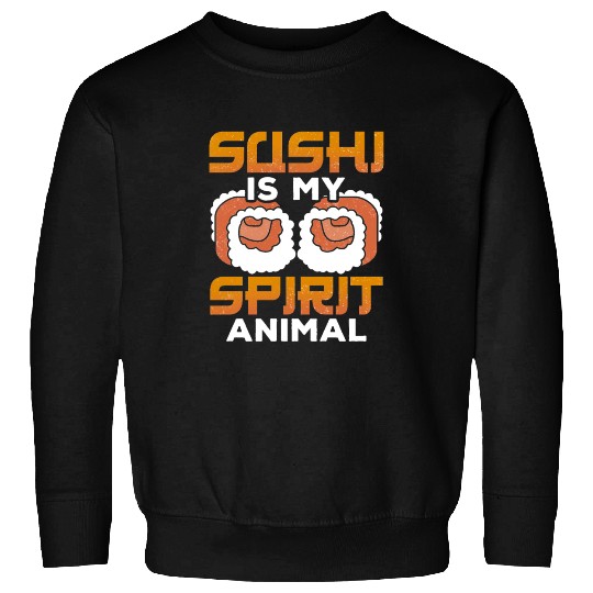 Sushi is my spirit animal Sweatshirts