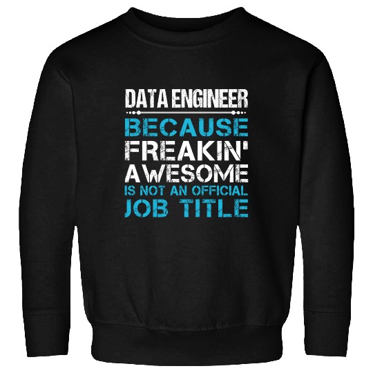 Data Engineer Sweatshirts - Freaking Awesome Gift Item