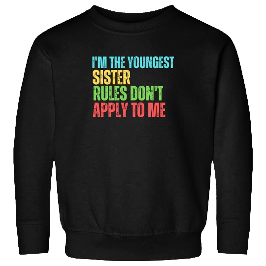 I'm The Youngest Sister Rules Do Not Apply Sweatshirts