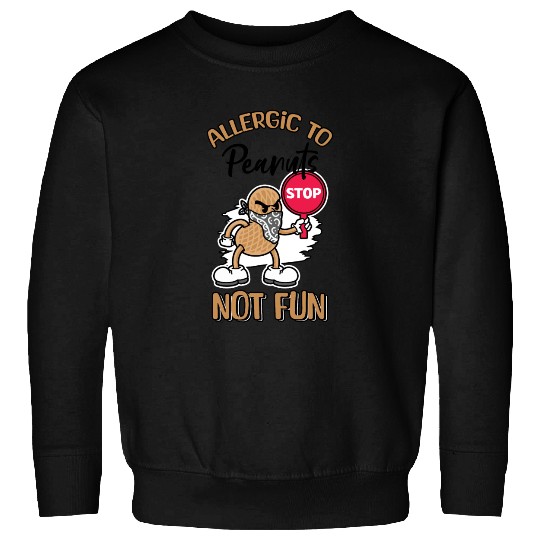 Allergic To Peanuts Not Fun Peanut Allergic Sweatshirts