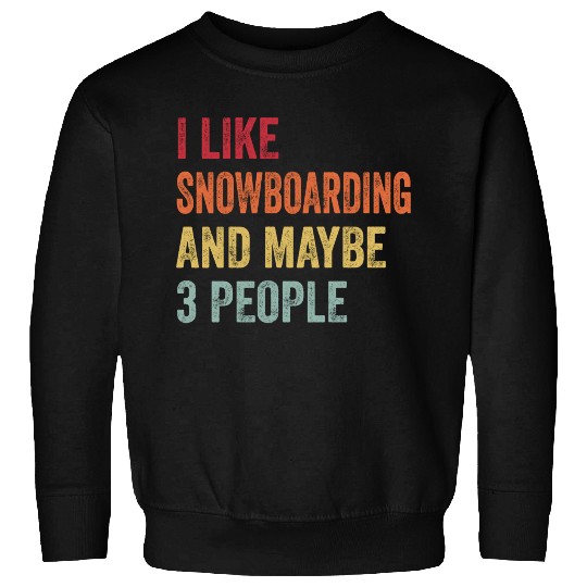 I Like Snowboarding Maybe Snowboarding Lovers Sweatshirts