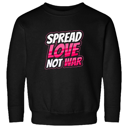 Spread Love Not War Sweatshirts