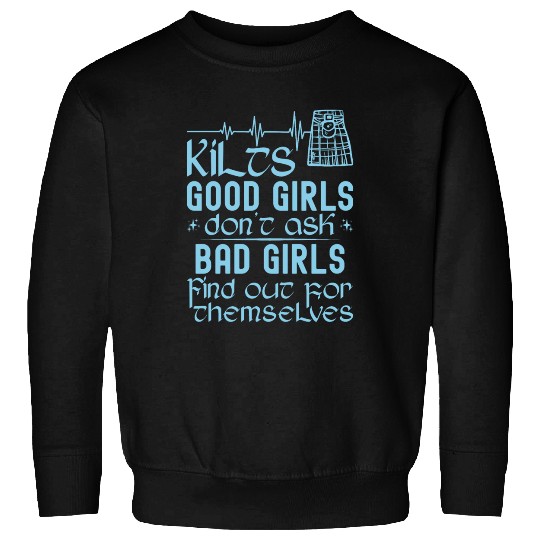 Kilts Good Girls Don't Ask Bad Girls Find Out For Sweatshirts