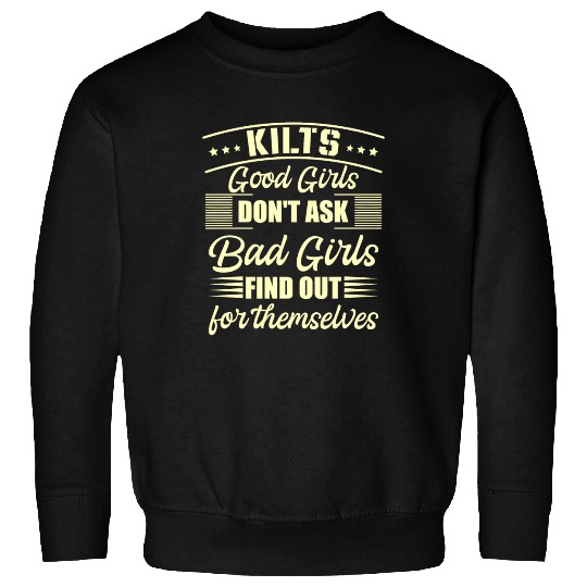 Kilts Good Girls Don't Ask Bad Girls Find Out For Sweatshirts