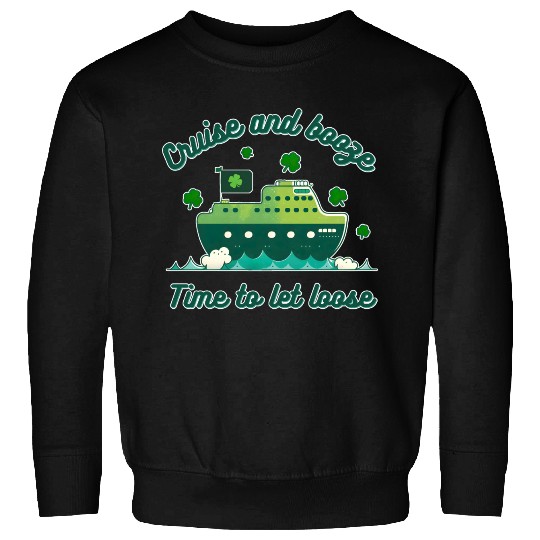Cruise And Booze Time To Let Loose Sweatshirts