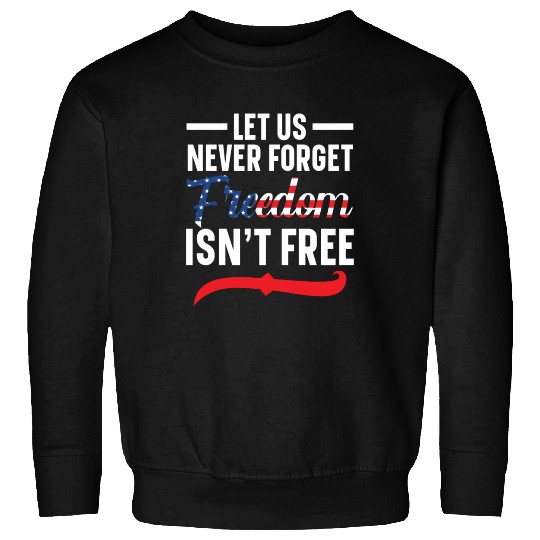 Let Us Never Forget Freedom Isn't Free USA Flag Sweatshirts