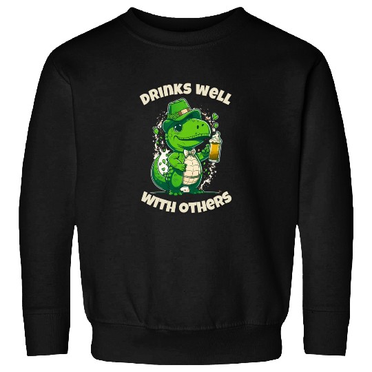 Drinks well with others st patrick's day Dinosaur Sweatshirts