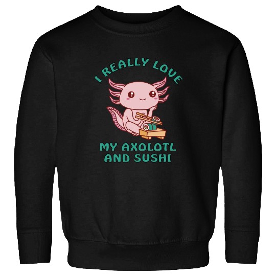 I love sushi and my axolotl Sweatshirts