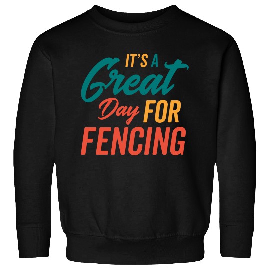 A Great Day For Fencing Sweatshirts