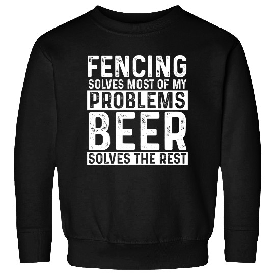 Fencing Fencing Solves Most Of My Problems Beer Sweatshirts
