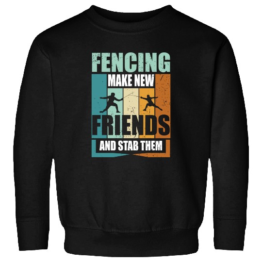 Funny Fencing Make New Friends And Stab Them Sweatshirts