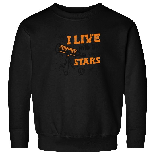 I Live With The Stars Cosmologist Astrophysicist Sweatshirts