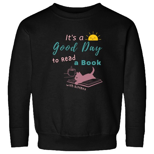 Good Day to Read Drink Coffee playing with Kittens Sweatshirts