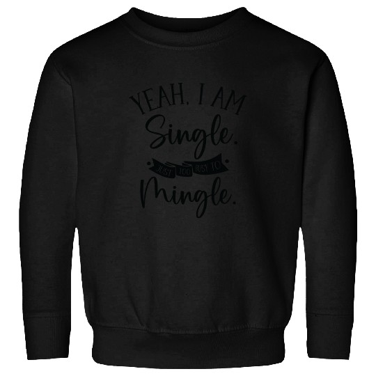 Busy Single Independent Mingle Relationship Sweatshirts