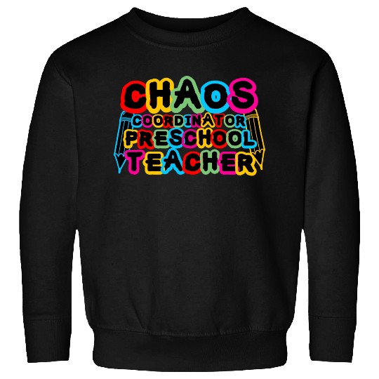 Chaos Coordinator Preschool Teacher Sweatshirts