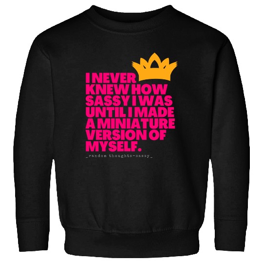 I Never Knew How Sassy I Was Sweatshirts