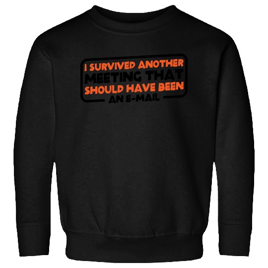 I Survived Another Meeting 22 Sweatshirts