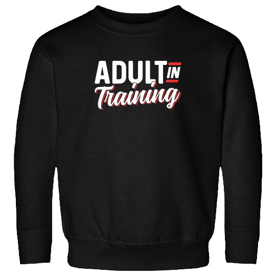 Adult In Training Adulthood Adulting Birthday Sweatshirts