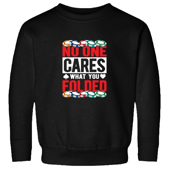 No One Cares What You Folded Gambling Poker Player Sweatshirts