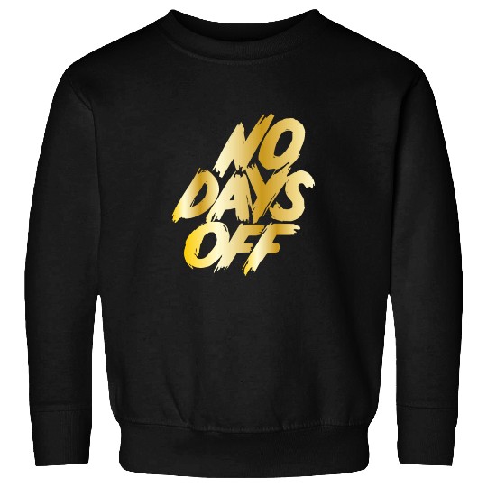 No days off Sweatshirts
