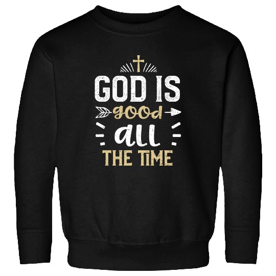 God is good all the time - Jesus Sweatshirts
