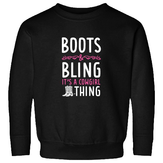 Boots And Bling It's A Cowgirl Thing Sweatshirts