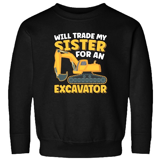 Will Trade Sister For An Excavator Funny Sweatshirts