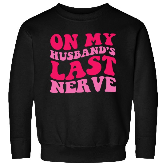 On My Husband's Last Nerve Sweatshirts