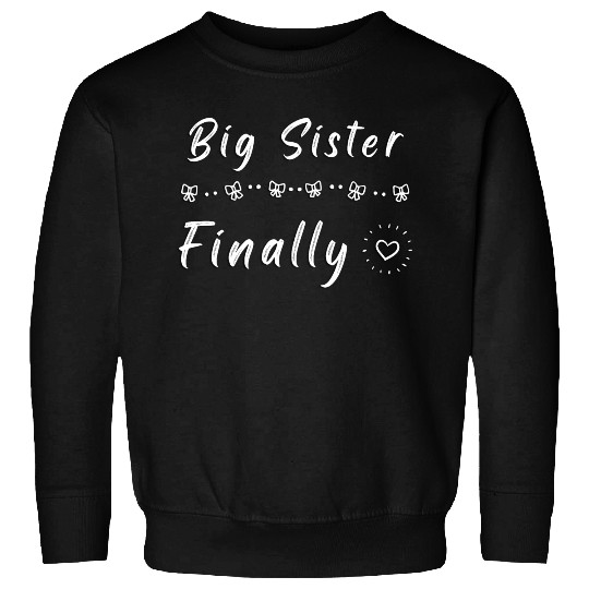 Big Sister Finally Sweatshirts