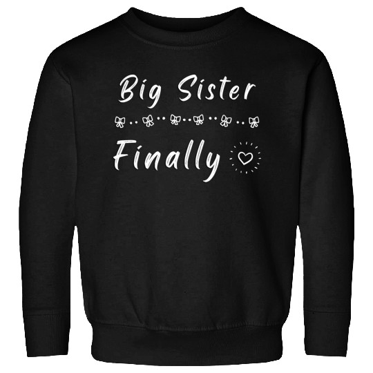 Big Sister Finally Sweatshirts