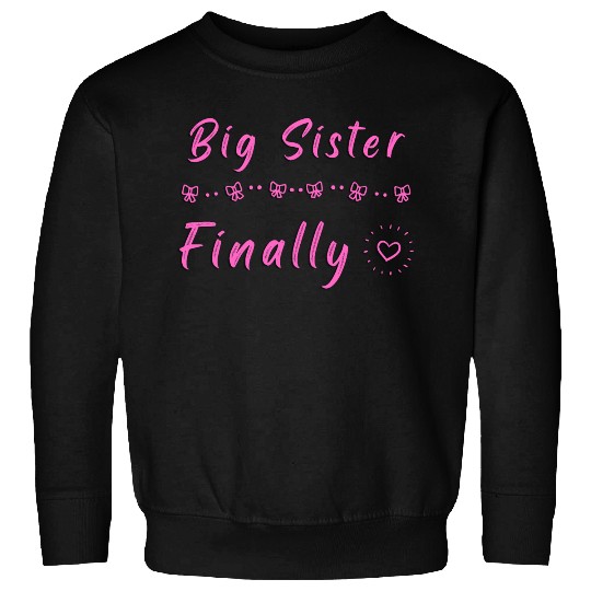 Big Sister Finally Sweatshirts