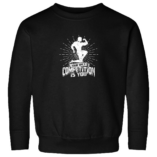 Your only competition is you - Gym Sweatshirts