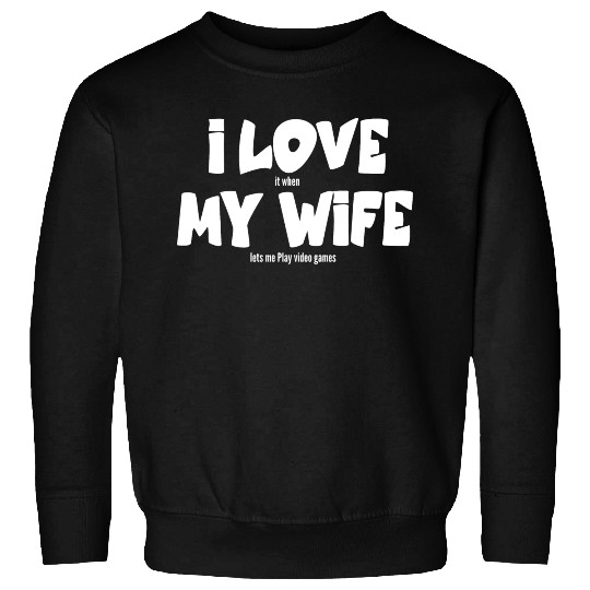 I love my wife Sweatshirts