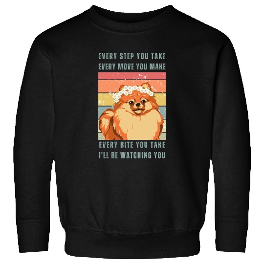 Every Bite You Take - Pomeranian Sweatshirts