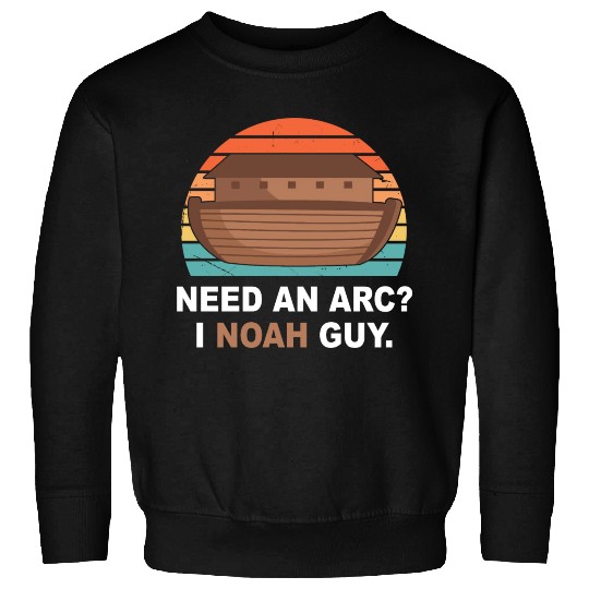 Need An Arc? I Noah Guy Sweatshirts