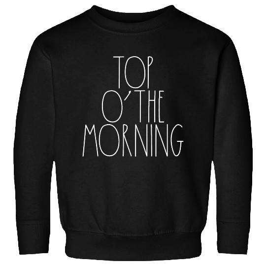 Top O' The Morning White Rae Dunn Inspired Decor Sweatshirts