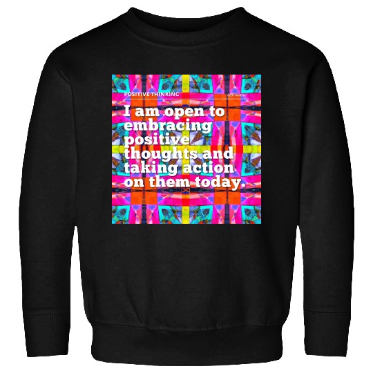 i am open to embracing positive thoughts Sweatshirts