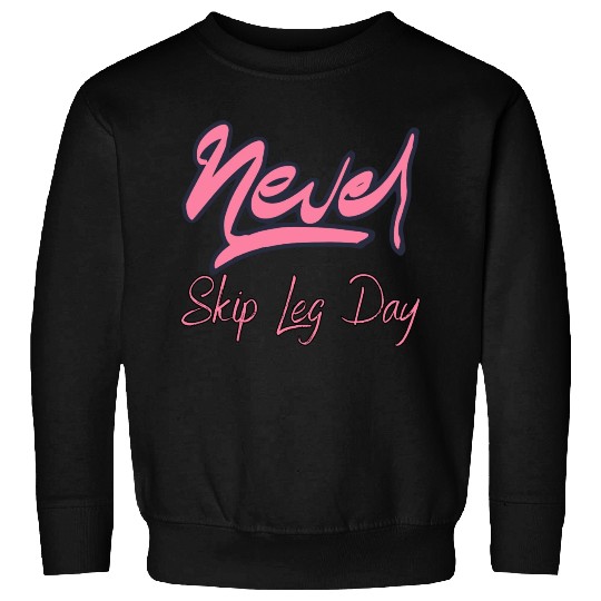 Never Skip Leg Day Sweatshirts
