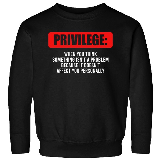 When You Think Something Isn’t A Problem Sweatshirts