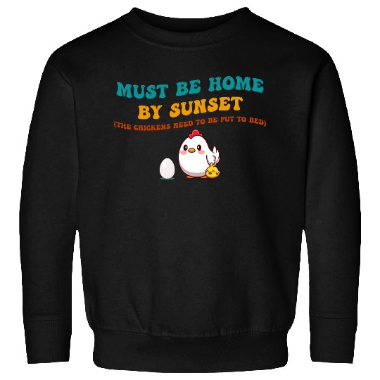 Must Be Home By Sunset Chickens Sweatshirts