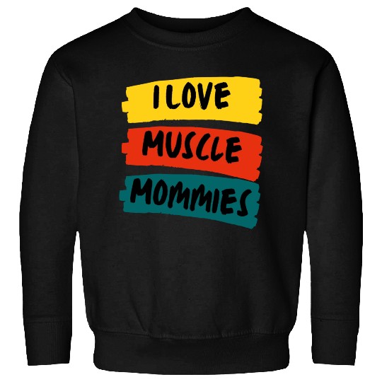 I Love Muscle Mommies Sweatshirts