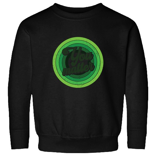You Matter Green Mental Health Sweatshirts