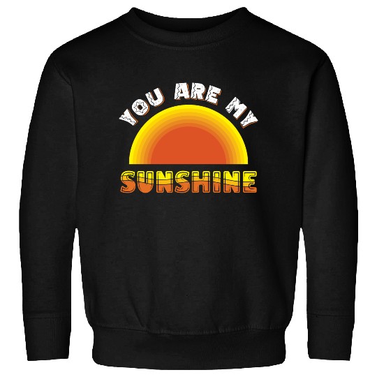 you are my sunshine Sweatshirts
